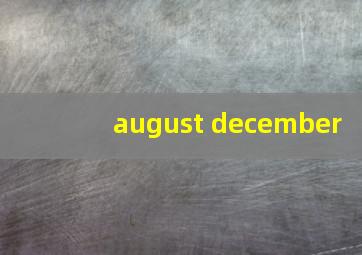 august december